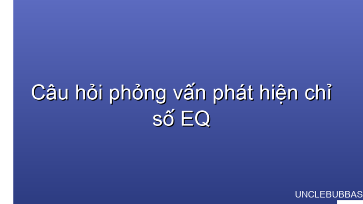 những câu hỏi phỏng vấn phát hiện EQ